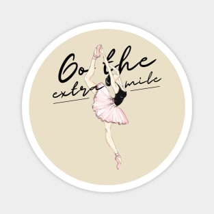 Go the extra mile ballerina motivation Magnet